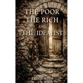 The Poor, The Rich, and The Idealist