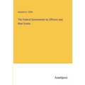 The Federal Government its Officers and their Duties