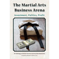 The Martial Arts Business Arena: Investment, Politics, Profit