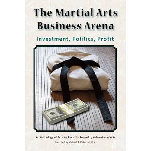 The Martial Arts Business Arena: Investment, Politics, Profit