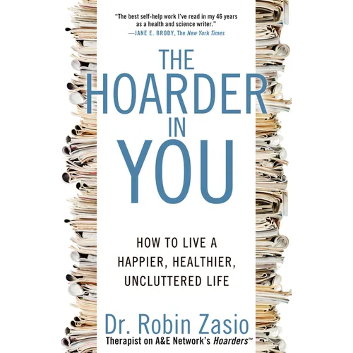 The Hoarder in You: How to Live a Happier, Healthier, Uncluttered Life