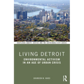 Living Detroit: Environmental Activism in an Age of Urban Crisis