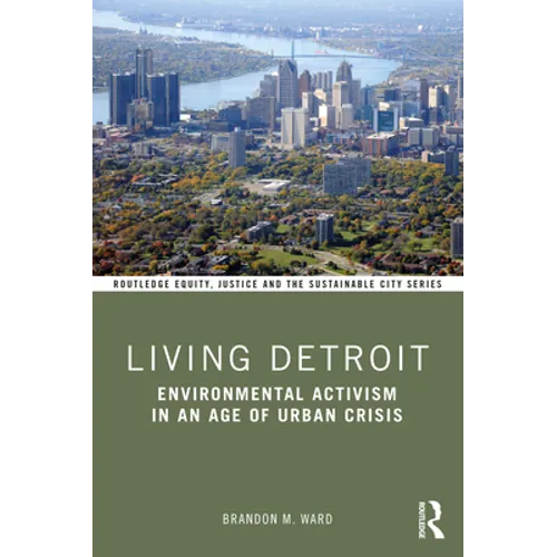 Living Detroit: Environmental Activism in an Age of Urban Crisis