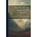 The Works of Honoré De Balzac ...: The Magic Skin, the Quest of the Absolute, and Other Stories. University Edition; University Edition