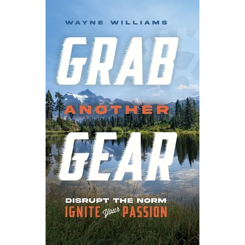 Grab Another Gear: Disrupt the Norm. Ignite your Passion.