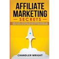 Affiliate Marketing: Secrets - How to Start a Profitable Affiliate Marketing Business and Generate Passive Income Online, Even as a Complete Beginner