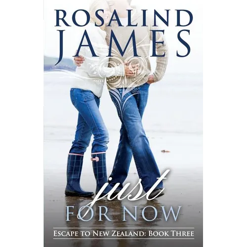 Just for Now: Escape to New Zealand Book Three