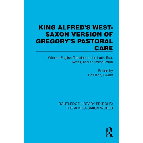 King Alfred's West-Saxon Version of Gregory's Pastoral Care: With an English Translation, the Latin Text, Notes, and an Introduction