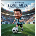 La Historia De Lionel Messi: Quién Era La Mácuina De Hacer Goles?