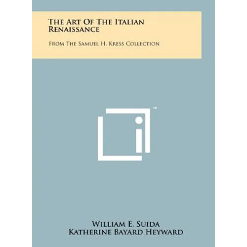 The Art of the Italian Renaissance: From the Samuel H. Kress Collection