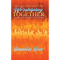 The Importance of Worshiping Together: Vital Biblical Dynamics for Unified Worship