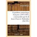 Expédition Antarctique Française 1903-1905, Commandée Par Le Dr Jean Charcot, Hydroïdes