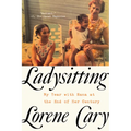 Ladysitting: My Year with Nana at the End of Her Century