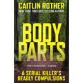 Body Parts: A Serial Killer's Deadly Compulsions