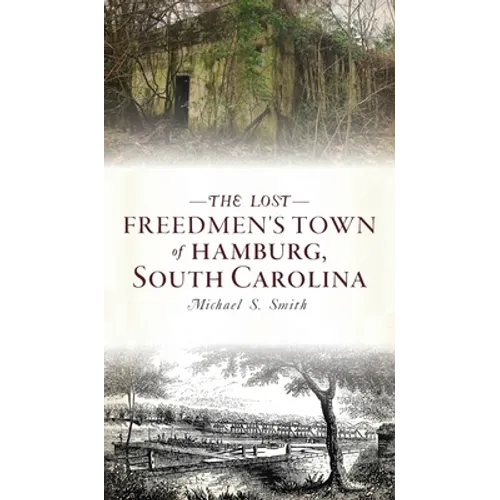 Lost Freedmen's Town of Hamburg, South Carolina