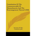 Constitution Of The Commonwealth Of Massachusetts And The Rearrangement Thereof (1920)