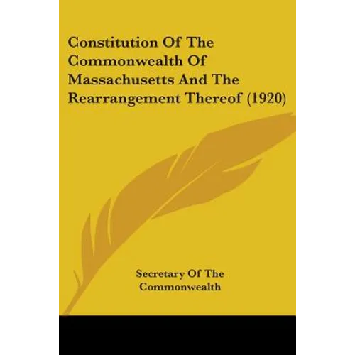 Constitution Of The Commonwealth Of Massachusetts And The Rearrangement Thereof (1920)