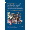 Designing Water Supply and Sanitation Projects to Meet Demand in Rural and Peri-Urban Communities: Book 1. Concept, Principles and Practice