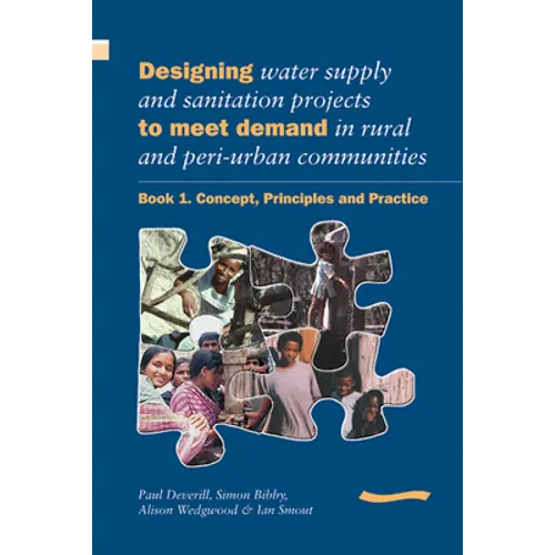 Designing Water Supply and Sanitation Projects to Meet Demand in Rural and Peri-Urban Communities: Book 1. Concept, Principles and Practice
