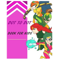 Dot to Dot: BOOK FOR KIDS: Toddlers, Boys and Girls Ages 4-6- 8-10, 10-12