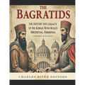 The Bagratids: The History and Legacy of the Kings Who Ruled Medieval Armenia