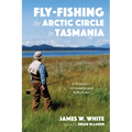 Fly-Fishing the Arctic Circle to Tasmania: A Preacher's Adventures and Reflections