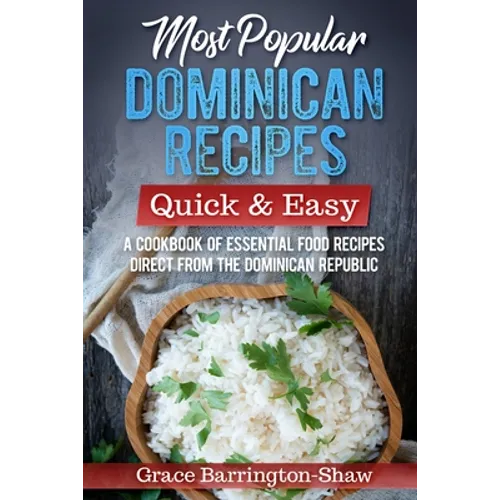 Most Popular Dominican Recipes - Quick & Easy: A Cookbook of Essential Food Recipes Direct from the Dominican Republic