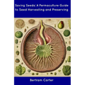 Saving Seeds: A Permaculture Guide to Seed Harvesting and Preserving
