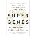 Super Genes: Unlock the Astonishing Power of Your DNA for Optimum Health and Well-Being