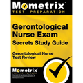 Gerontological Nurse Exam Secrets Study Guide: Gerontological Nurse Test Review for the Gerontological Nurse Exam