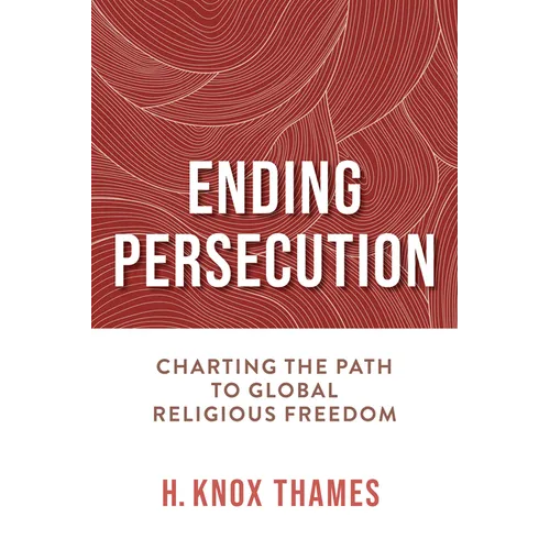 Ending Persecution: Charting the Path to Global Religious Freedom