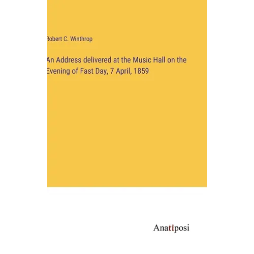 An Address delivered at the Music Hall on the Evening of Fast Day, 7 April, 1859