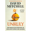 Unruly: The Ridiculous History of England's Kings and Queens