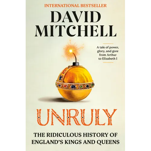 Unruly: The Ridiculous History of England's Kings and Queens