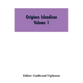Origines Islandicae: A Collection of the More Important Sagas and Other Native Writings Relating to the Settlement and Early History of Iceland Volume