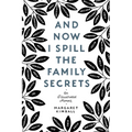 And Now I Spill the Family Secrets: An Illustrated Memoir