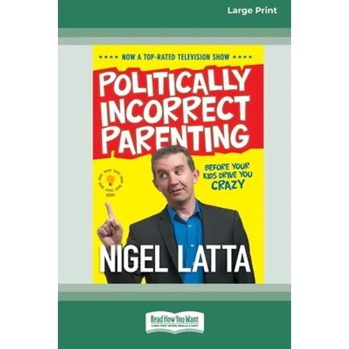 Politically Incorrect Parenting: Before Your Kids Drive You Crazy, Read This! [Standard Large Print 16 Pt Edition]