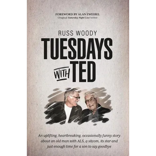 Tuesdays with Ted: An uplifting, heartbreaking, occasionally funny story about an old man with ALS, a sitcom, its star and just enough ti
