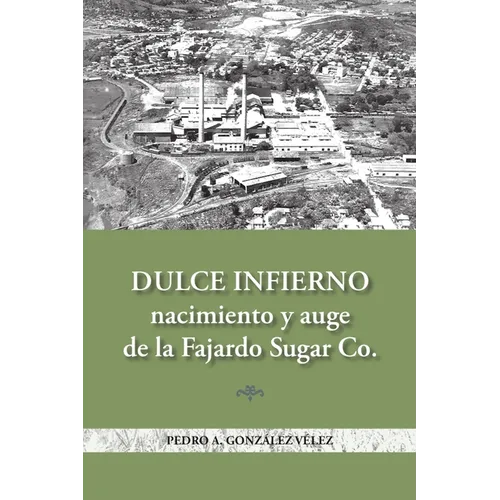 Dulce infierno: Nacimiento y auge de la Fajardo Sugar Co.