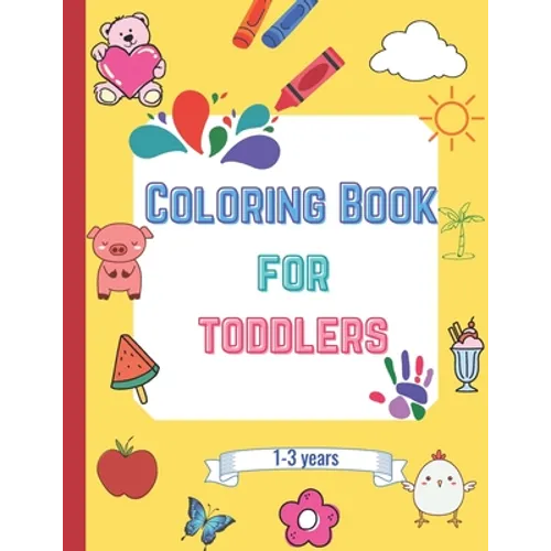 Coloring book for toddlers: fun coloring pages for 1-3 years boys & girls