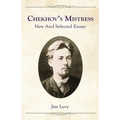 Chekhov's Mistress: New and Selected Essays