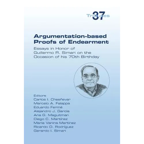 Argumentation-based Proofs of Endearment: Essays in Honor of Guillermo R. Simari on the Occasion of his 70th Birthday