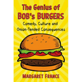The Genius of Bob's Burgers: Comedy, Culture and Onion-Tended Consequences