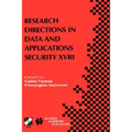 Research Directions in Data and Applications Security XVIII: Ifip Tc11 / Wg11.3 Eighteenth Annual Conference on Data and Applications Security July 25