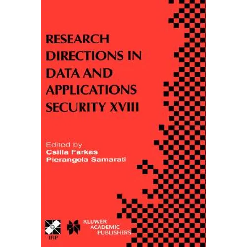 Research Directions in Data and Applications Security XVIII: Ifip Tc11 / Wg11.3 Eighteenth Annual Conference on Data and Applications Security July 25