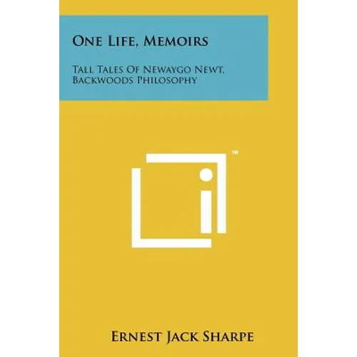 One Life, Memoirs: Tall Tales Of Newaygo Newt, Backwoods Philosophy