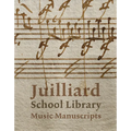 Juilliard School Library Music Manuscripts: By and for Performers