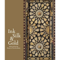 Ink, Silk & Gold: Islamic Art from the Museum of Fine Arts, Boston