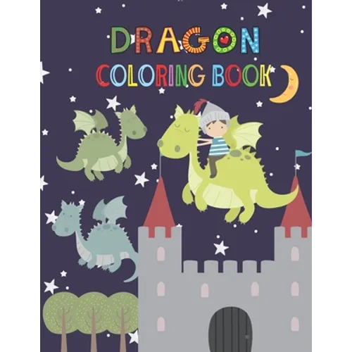 Dragon Coloring Book: Activity book for kids ages 3-8, to improve child's pencil grip with a lot of fun