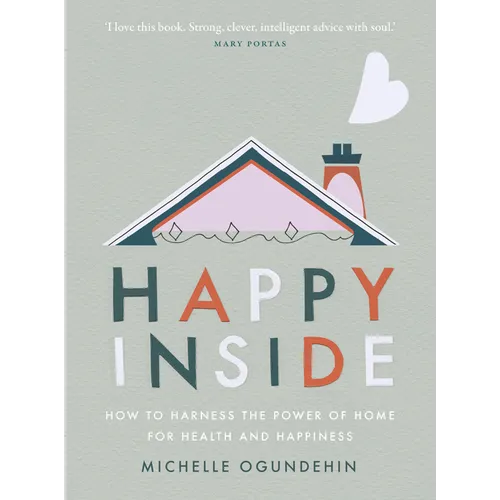 Happy Inside: How to Harness the Power of Home for Health and Happiness